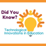 Lightbulb graphic and the words, "Did you know? Technological innovations in education."